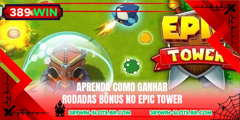 Aprenda como ganhar rodadas bônus no Epic Tower