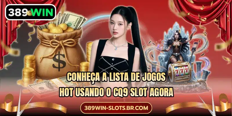 Conheça a lista de jogos hot usando o CQ9 Slot agora