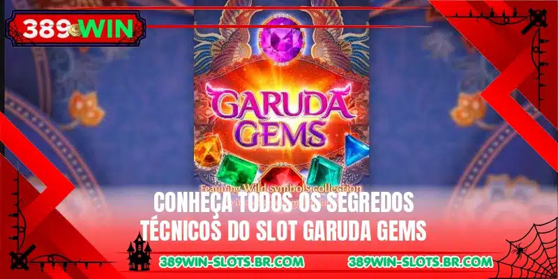 Conheça todos os segredos técnicos do slot Garuda Gems