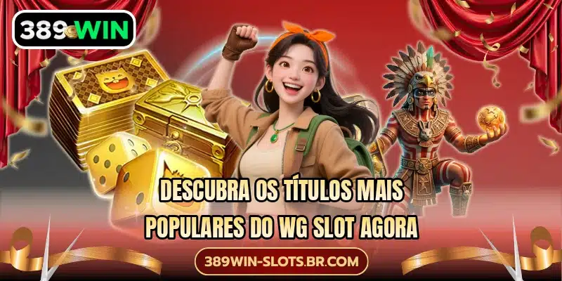 Descubra os títulos mais populares do WG Slot agora
