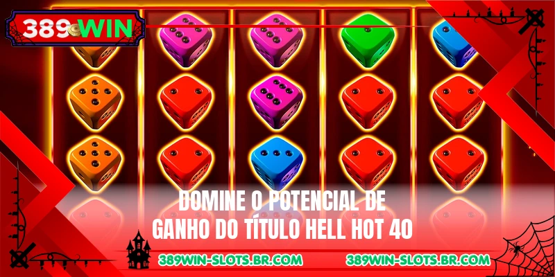 Domine o potencial de ganho do título Hell Hot 40