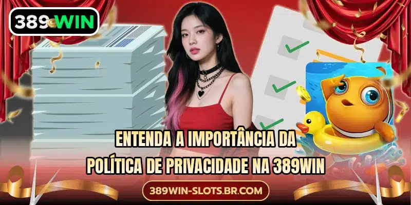 Entenda a importância da política de privacidade na 389WIN