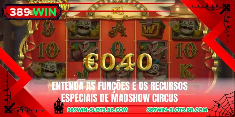 Entenda as funções e os recursos especiais de Madshow Circus