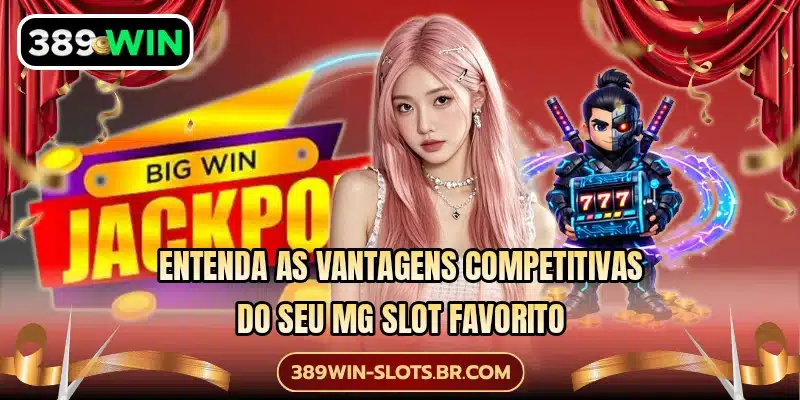 Entenda as vantagens competitivas do seu MG Slot favorito
