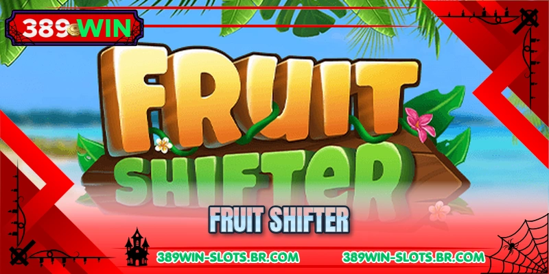 Fruit Shifter