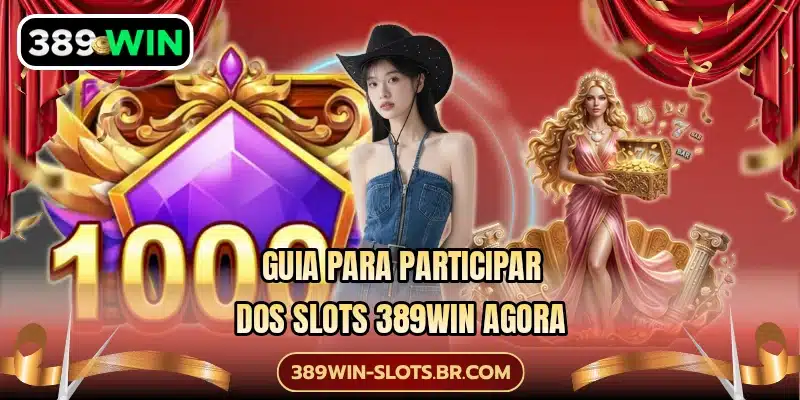 Guia para participar dos slots 389WIN agora