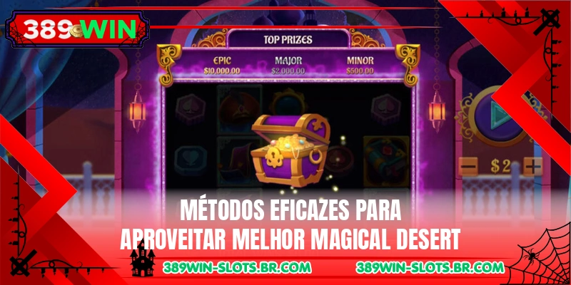 Métodos eficazes para aproveitar melhor Magical Desert