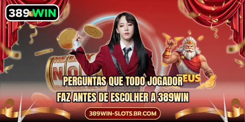 Perguntas que todo jogador faz antes de escolher a 389WIN