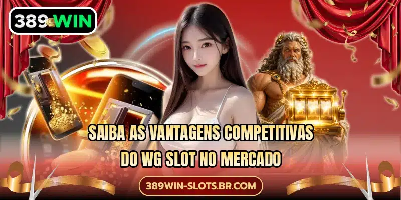 Saiba as vantagens competitivas do WG Slot no mercado