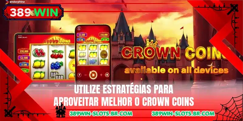 Utilize estratégias para aproveitar melhor o Crown Coins